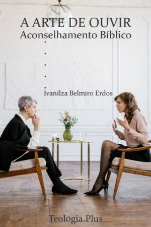 A Arte de Ouvir: Aconselhamento bíblico