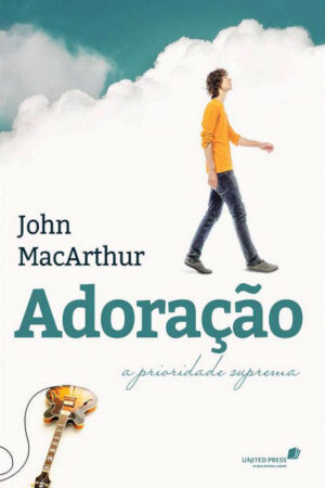 Adoração: A prioridade suprema