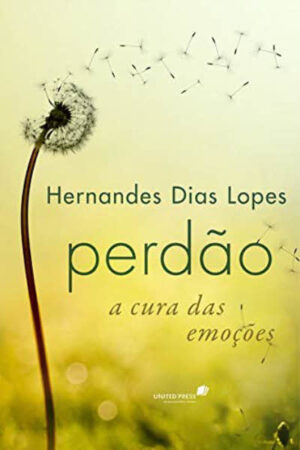 Perdão, a Cura das Emoções
