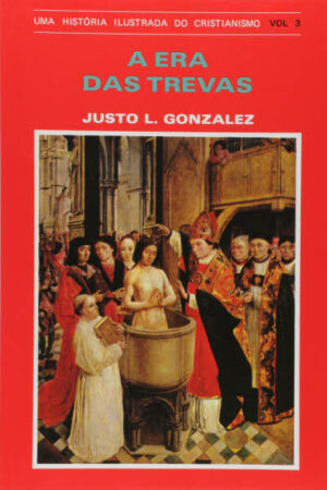 História Ilustrada do Cristianismo – Volume 03: A Era das Trevas