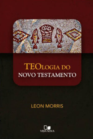 Teologia do Novo Testamento de Morris