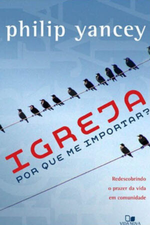 Igreja: Por Que me Importar?