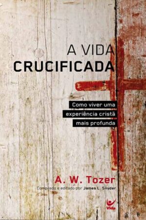 A Vida Crucificada