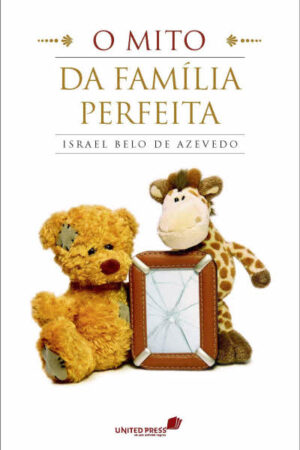O Mito da Família Perfeita
