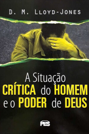 A Situação Crítica do Homem e o Poder de Deus