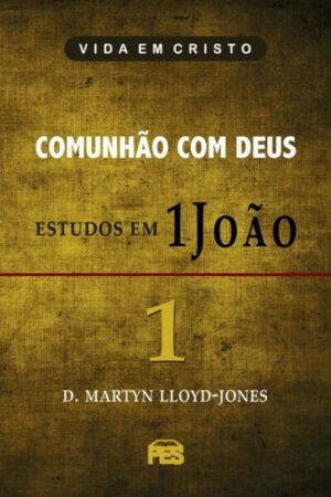 Primeira João Vol. 1 – Comunhão com Deus