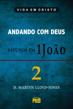 Primeira João Vol. 2 – Andando com Deus