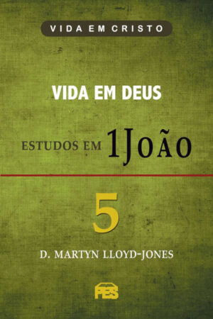 Primeira João Vol. 5 – Vida em Deus