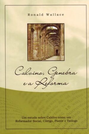 Calvino, Genebra e a Reforma