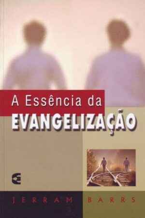 A Essência da Evangelização