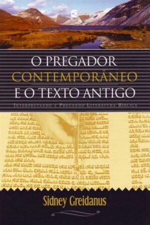 O Pregador Contemporâneo e o Texto Antigo