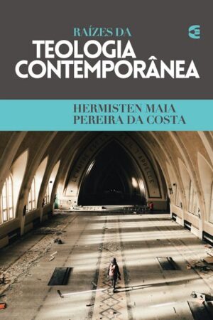 Raízes da Teologia Contemporânea