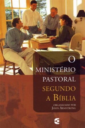 O Ministério Pastoral Segundo a Bíblia