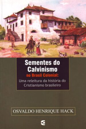 Sementes do Calvinismo no Brasil Colonial