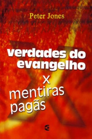 Verdades do Evangelho X Mentiras Pagãs