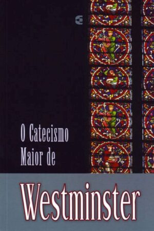 O Catecismo Maior de Westminster
