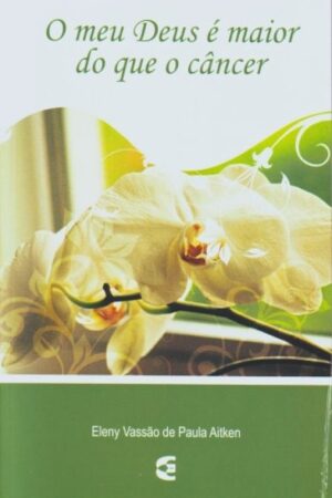 O Meu Deus é Maior do Que o Câncer