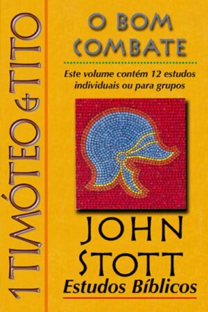 Estudos Bíblicos John Stott – 1 Timóteo e Tito