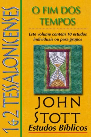 Estudos Bíblicos John Stott – 1 e 2 Tessalonicenses