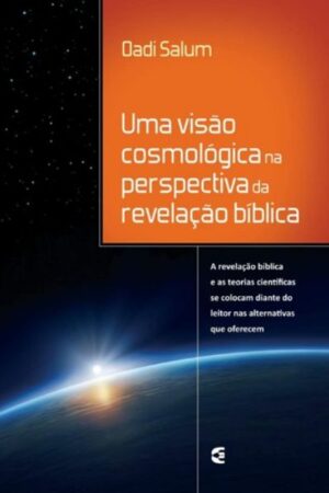 Uma Visão Cosmológica na Perspectiva da Revelação Bíblica