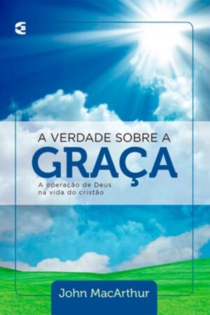 A Verdade Sobre a Graça