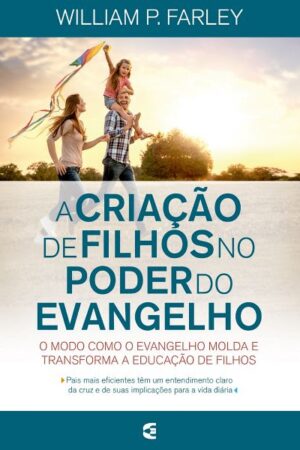 A Criação de Filhos no Poder do Evangelho