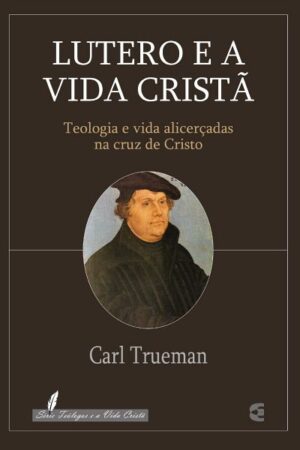 Lutero e a Vida Cristã