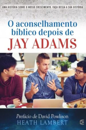 O Aconselhamento Bíblico Depois de Jay Adams