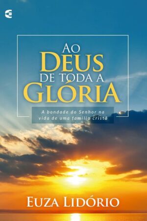 Ao Deus de toda glória