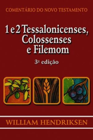 Comentário do Novo Testamento – 1 e 2 Tessalonicenses, Colossenses e Filemon