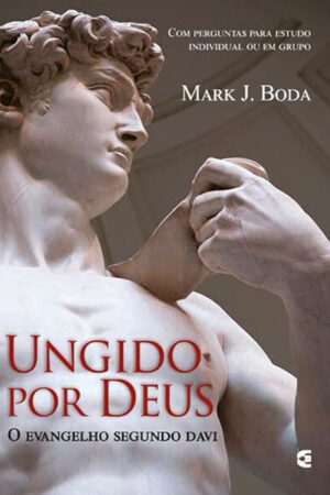 Ungido Por Deus: O Evangelho Segundo Davi