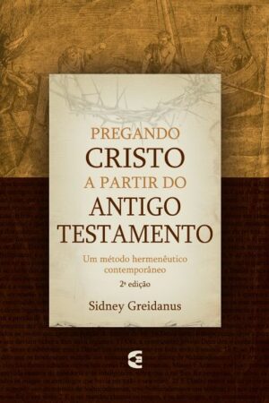 Pregando Cristo a Partir do Antigo Testamento