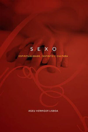 Sexo – Espiritualidade, Instinto e Cultura