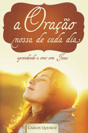 A Oração Nossa de Cada Dia