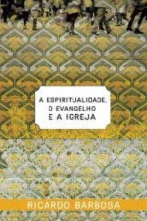 A Espiritualidade, o Evangelho e a Igreja