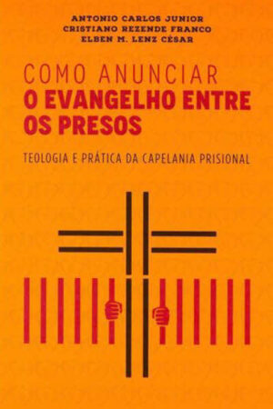 Como Anunciar o Evangelho Entre os Presos