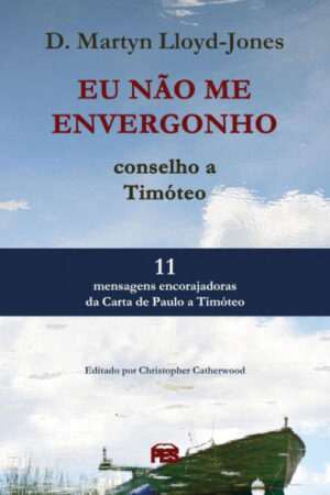 Eu Não me Envergonho – Conselho a Timóteo