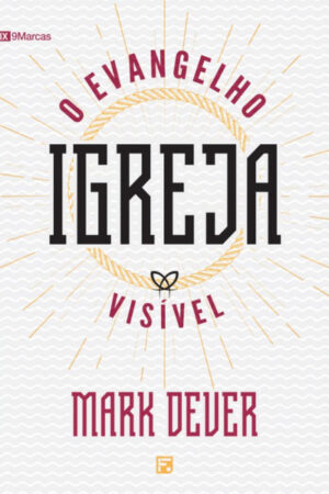 Igreja: O Evangelho Visível