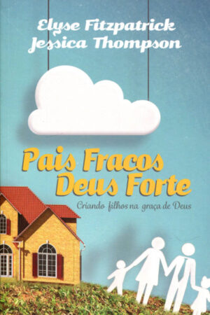 Pais Fracos, Deus Forte