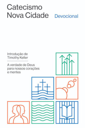 Catecismo Nova Cidade: A Verdade de Deus Para Nossos Corações e Mentes – Devocional