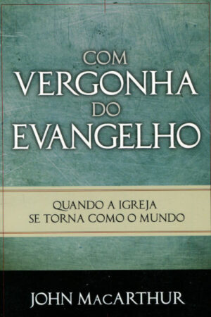 Com Vergonha do Evangelho