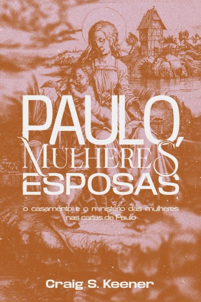 Paulo, Mulheres e Esposas: O casamento e o ministério das mulheres nas cartas de Paulo