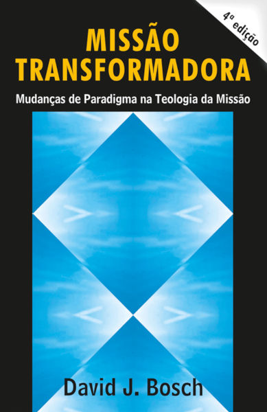 Missão Transformadora – Mudanças de Paradigma na Teologia da Missão