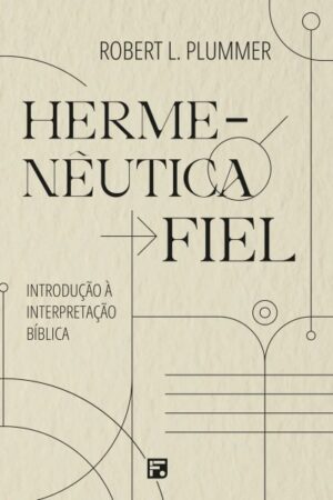Hermenêutica Fiel - Introdução à Interpretação Bíblica