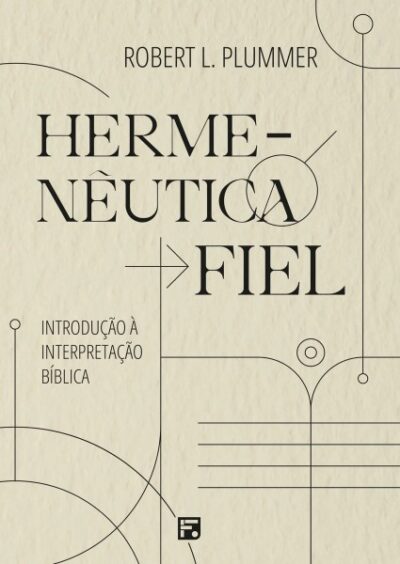 Hermenêutica Fiel - Introdução à Interpretação Bíblica