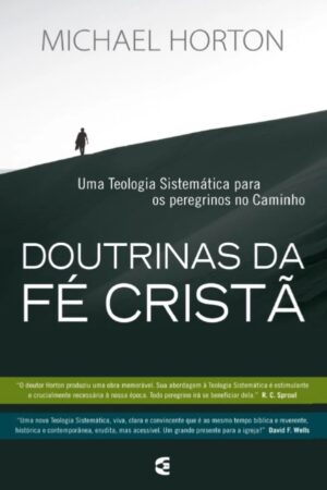 Doutrinas da Fé Cristã - Uma Teologia Sistemática para os Peregrinos no Caminho