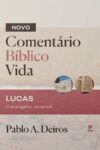 Novo Comentário Bíblia Vida: Lucas, O Evangelho Universal