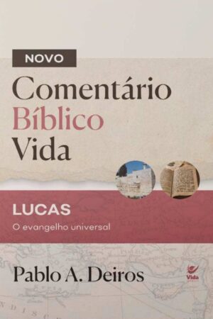 Novo Comentário Bíblia Vida: Lucas, O Evangelho Universal